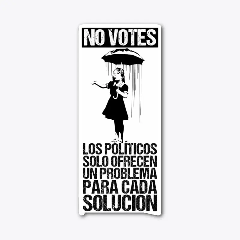 NO VOTES LOS POLITICOS DAN PROBLEMAS